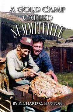 Poza produsului A Gold Camp Called Summitville - Richard C. Huston