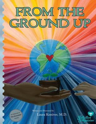 From the Ground Up - Laura Koniver Md