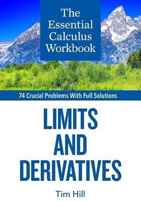 The Essential Calculus Workbook: Limits and Derivatives - Tim Hill