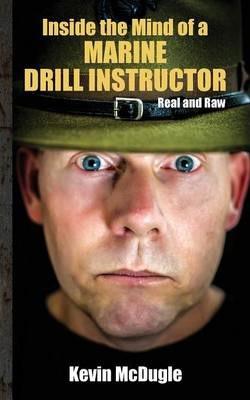 Inside the Mind of a Marine Drill Instructor - Kevin Mcdugle