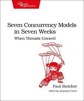 Seven Concurrency Models in Seven Weeks: When Threads Unravel - Paul Butcher