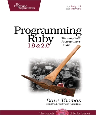 Programming Ruby 1.9 & 2.0: The Pragmatic Programmers' Guide - Dave Thomas
