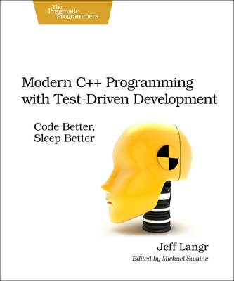 Modern C++ Programming with Test-Driven Development: Code Better, Sleep Better - Jeff Langr