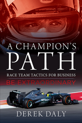 A Champion's Path: Race Team Strategies for Business - Derek Daly