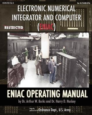 Electronic Numerical Integrator and Computer (ENIAC) ENIAC Operating Manual - Arthur W. Burks