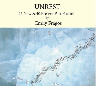 Unrest: 23 New & 45 Present Past Poems - Emily Fragos