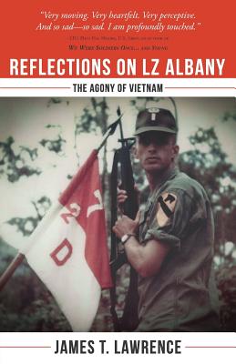 Reflections on LZ Albany: The Agony of Vietnam - James T. Lawrence