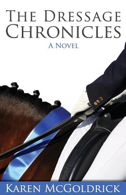 The Dressage Chronicles - Karen Mcgoldrick