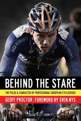Behind the Stare: The Pulse & Character of Professional European Cyclocross - Geoff Proctor