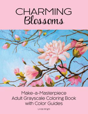 Charming Blossoms: Make-a-Masterpiece Adult Grayscale Coloring Book with Color Guides - Linda Wright