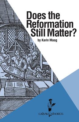 Does the Reformation Still Matter? - Karin Maag