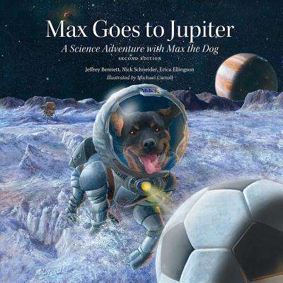 Max Goes to Jupiter: A Science Adventure with Max the Dog - Jeffrey Bennett