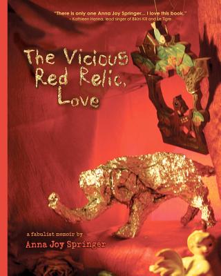 The Vicious Red Relic, Love: A Fabulist Memoir - Anna Joy Springer
