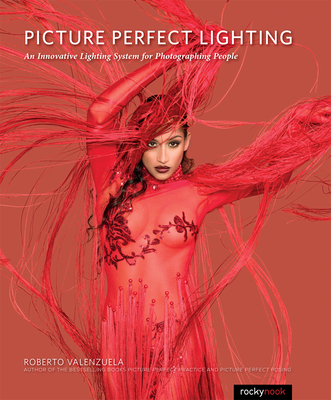 Picture Perfect Lighting: An Innovative Lighting System for Photographing People - Roberto Valenzuela