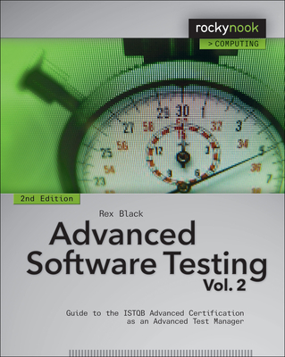 Advanced Software Testing - Vol. 2, 2nd Edition: Guide to the Istqb Advanced Certification as an Advanced Test Manager - Rex Black