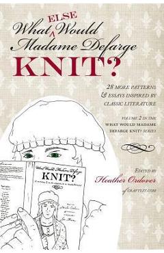 Poza produsului What (Else) Would Madame Defarge Knit? - Heather Ordover