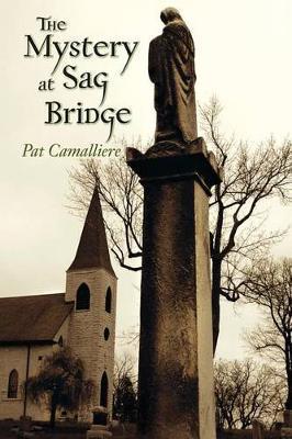The Mystery at Sag Bridge - Pat Camalliere