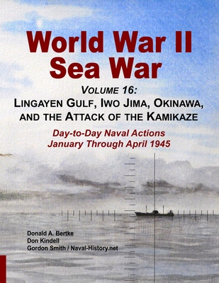 Coperta cărții 'World War II Sea War, Volume 16: Lingayen Gulf, Iwo Jima, Okinawa, and the Attack of the Kamikaze - Donald A. Bertke'