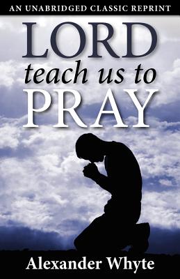 Lord Teach Us to Pray - Alexander Whyte