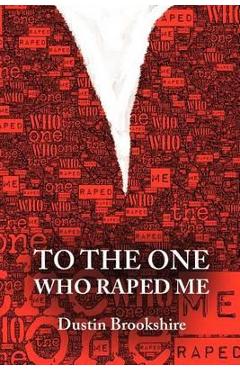 Coperta cărții 'To the One Who Raped Me - Dustin Brookshire'