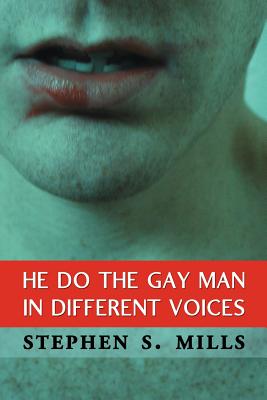 He Do the Gay Man in Different Voices - Stephen S. Mills
