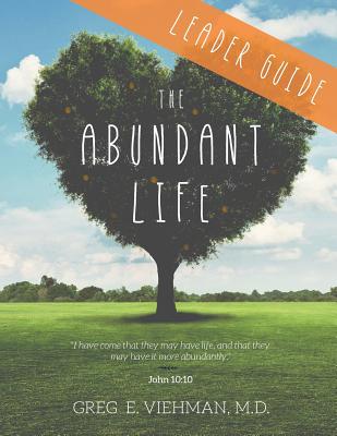 The Abundant Life: Leader Guide - Greg E. Viehman