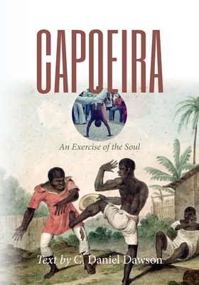 Capoeira: An Exercise of the Soul - C. Daniel Dawson