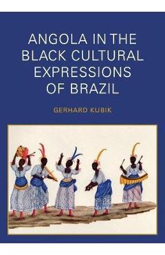 Poza produsului Angola in the Black Cultural Expressions of Brazil - Gerhard Kubik