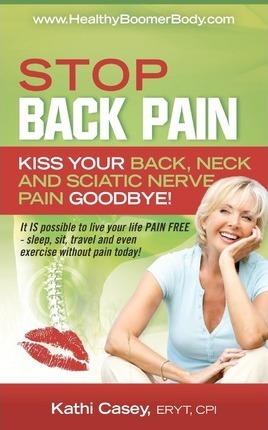 STOP Back Pain: Kiss Your Back, Neck And Sciatic Nerve Pain Goodbye! - Ned Moore