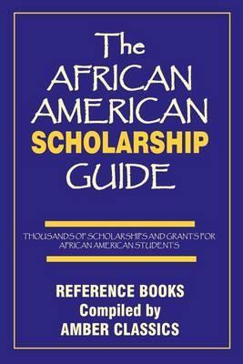 The African American Scholarship Guide - Tony Rose