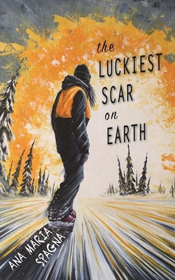 The Luckiest Scar on Earth - Ana Maria Spagna