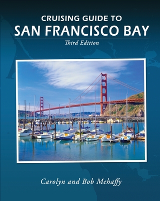 Cruising Guide to San Francisco Bay: 3rd Edition - Bob Mehaffy