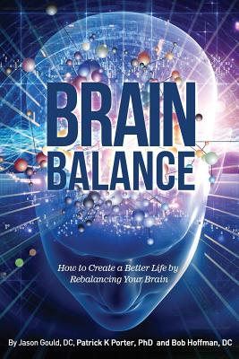 Brain Balance: How to Create a Better Life by Rebalancing Your Brain - Jason Gould