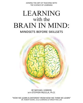 Learning with the Brain in Mind: Mind Sets Before Skill Sets - Michael Hebron