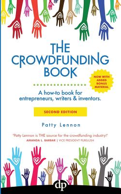 The Crowdfunding Book: A how-to book for entrepreneurs, writers & inventors. - Patty Lennon