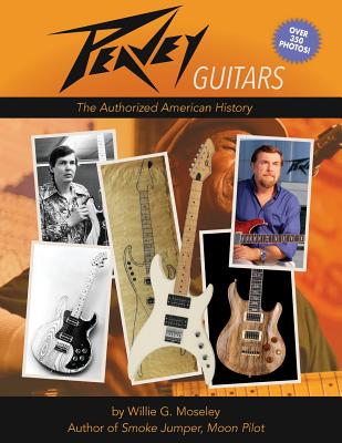 Peavey Guitars: The Authorized American History - Willie G. Moseley
