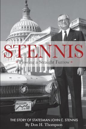 Stennis: Plowing a Straight Furrow - Don H. Thompson