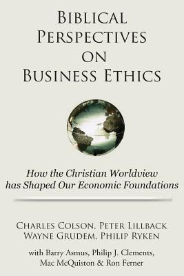 Biblical Perspectives on Business Ethics: How the Christian Worldview Has Shaped Our Economic Foundations - Charles Colson