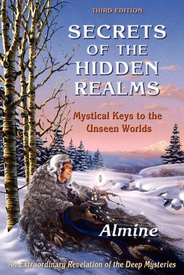 Secrets of the Hidden Realms: Mystical Keys to the Unseen Worlds - Almine