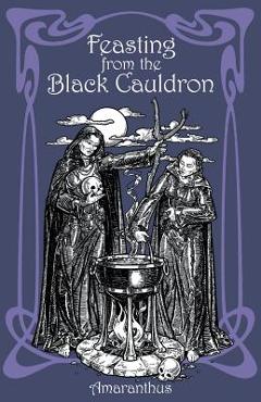Coperta cărții 'Feasting from the Black Cauldron: Teachings from a Witches' Clan - Amaranthus'