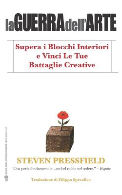 La Guerra Dell'arte: Supera I Blocchi Interiori E Vinci Le Tue Battaglie Creative - Filippo Spreafico
