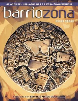 Barriozona: Coyolxauhqui, hallazgo clave de la arqueología mexicana (1978-2018) - Eduardo Barraza