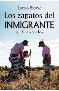 Coperta cărții 'Los zapatos del inmigrante y otros escritos - Eduardo Barraza'