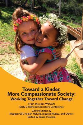 Toward a Kinder, More Compassionate Society: Working Together Toward Change - Susan Howard