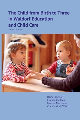 The Child from Birth to Three in Waldorf Education and Child Care: Second Edition - Rainer Patzlaff