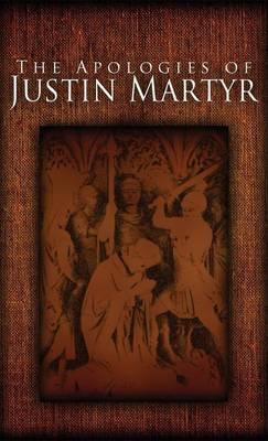 The Apologies of Justin Martyr - Justin Martyr