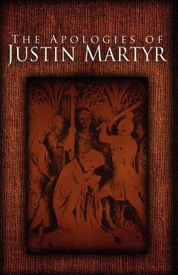 The Apologies of Justin Martyr - Justin Martyr
