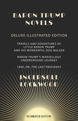 Baron Trump Novels: Deluxe, Illustrated Travels and Adventures of Little Baron Trump and His Wonderful Dog Bulger Baron Trump's Marvellous - George Wharton Edwards