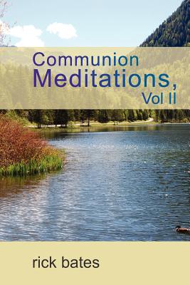 Communion Meditations, Vol II - Rick Bates