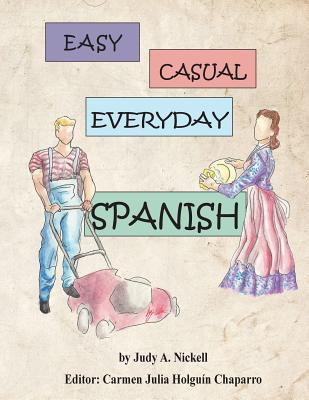 Easy, Casual Everyday Spanish - Judy A. Nickell